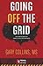 Going Off The Grid: The How-To Book Of Simple Living And Happiness