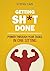 Getting Sh*t Done: How to P...