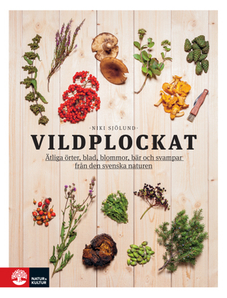 Vildplockat : ätliga örter, blad, blommor, bär och svampar från den svenska naturen