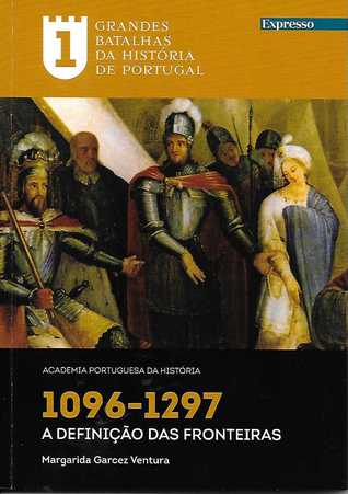Grandes Batalhas da História de Portugal - 1096-1297: A definição das Fronteiras