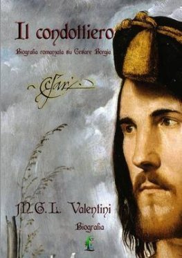 Il Condottiero. Biografia romanzata su Cesare Borgia (Paperback)
