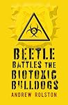 Beetle Battles the Biotoxic Bulldogs by Andrew Rolston