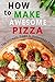 How to Make Awesome Pizza: ...