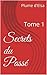 Secrets du Passé: Tome 1 (French Edition)