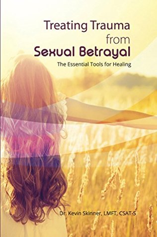 Treating Trauma from Sexual Betrayal: The Essential Tools for Healing (Kindle Edition)
