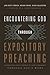 Encountering God through Expository Preaching: Connecting God’s People to God’s Presence through God’s Word