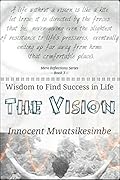 The Vision: Wisdom to Find Success in Life