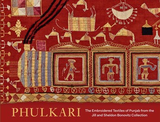Phulkari: The Embroidered Textiles of Punjab from the Jill and Sheldon Bonovitz Collection (Hardcover)