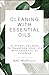 Cleaning with Essential Oils: 21 Effortless Ways To Transform Your Life With Essential Oil Cleaning: Essential Oil Cleaning