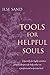 Tools for Helpful Souls: Especially for Highly Sensitive People Who Provide Help Either on a Professional or Private Level