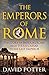 Emperors of Rome The Story of Imperial Rome from Julius Caesar to the Last Emperor by David Stone Potter