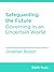 Safeguarding the Future: Governing in an Uncertain World (BWB Texts Book 52)