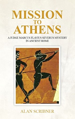 Mission to Athens: A Judge Marcus Flavius Severus Mystery in Ancient Rome (Kindle Edition)