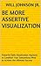 Be More Assertive Visualization: Powerful Daily Visualization Hypnosis to Condition Your Subconsious Mind to Achieve the Ultimate Success