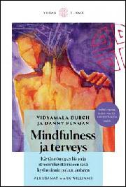 Mindfulness ja terveys : käytännön opas kivun ja stressin lievittämiseen sekä hyvinvoinnin palauttamiseen