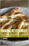 Baking at its Best.: Advice and Recipes for Home Bakers and would be Entrepreneurs Baking at its Best.: Advice and Recipes for Home Bakers and would be Entrepreneurs