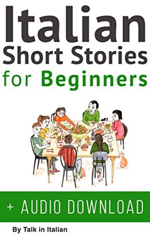 Italian Short Stories for Beginners: Improve your reading and listening skills in Italian (Learn Italian with Stories Vol. 1) (Italian Edition)