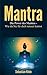 Mantra : Die Power des Mantras- Wie du Sie für dich nutzen kannst (Mantra, Joga, Meditation 0) (German Edition)