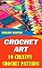 Crochet Art: 10 Creative Crochet Patterns