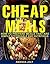 CHEAP MEALS:: How To PREPARE MEALS That Are SIMPLE,AFFORDABLE And NUTRITIOUS