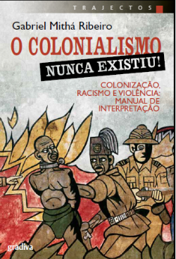 O Colonialismo Nunca Existiu! Colonização, Racismo e Violência: Manual de Interpretação
