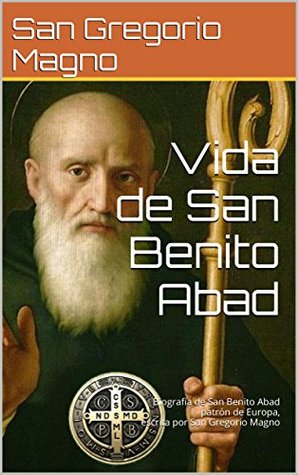 Vida de San Benito Abad: Biografía de San Benito Abad patrón de Europa (Kindle Edition)
