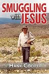 Smuggling With Jesus by Hank Cooper Smuggling With Jesus by Hank Cooper