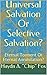 Universal Salvation Or Selective Salvation? by Haydn A. "Chip" Fox