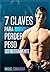 7 Claves Para Perder Peso Definitivamente: ¿Quieres descubrir las claves que te llevarán a perder grasa fácilmente de manera saludable? Verás que adelgazar ... ser tu mejor versión :) (Spanish Edition)