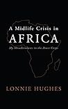 A Midlife Crisis in Africa: My Misadventures in the Peace Corps