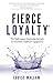 Fierce Loyalty® : The high impact leadership formula to transform employee engagement