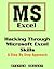 Hacking Through Microsoft Excel Skills: A Step by Step Approach