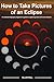 How to Take Pictures of an Eclipse by Allan Hall