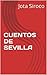 CUENTOS DE SEVILLA: Historias y leyendas de la ciudad del misterio: Sevilla (Spanish Edition)