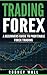 Trading Forex: A Beginners Guide To Profitable Forex Trading (Currency Trading, Forex Book 1)