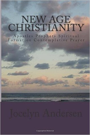 New Age Christianity: Apostles Prophets Spiritual Formation Contemplative Prayer