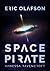 Eric Olafson : Space Pirate...