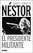 Néstor: El presidente militante
