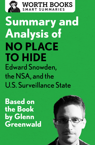 Summary and Analysis of No Place to Hide: Edward Snowden, the NSA, and the U.S. Surveillance State: Based on the Book by Glenn Greenwald (Smart Summaries)