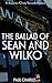 The Ballad Of Sean And Wilk...