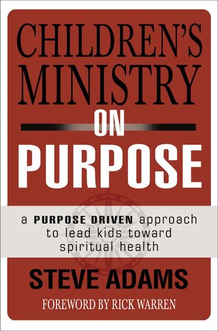 Children's Ministry on Purpose: A Purpose Driven Approach to Lead Kids toward Spiritual Health (Paperback)