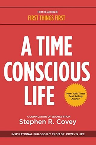 A Time Conscious Life: Inspirational Philosophy from Dr. Covey’s Life (Paperback)