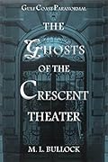 The Ghosts of the Crescent Theater (Gulf Coast Paranormal, #2)