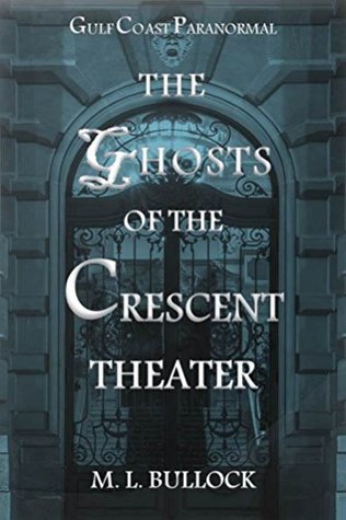 The Ghosts of the Crescent Theater (Gulf Coast Paranormal, #2)
