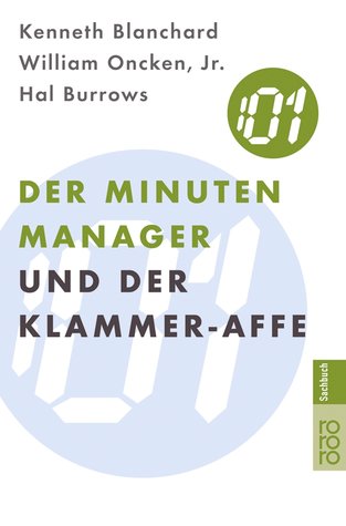 Der Minuten-Manager und der Klammer-Affe: Wie man lernt, sich nicht zuviel aufzuhalsen (Sachbuch)