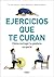 Ejercicios que te curan: Cómo corregir tu postura corporal (Spanish Edition)