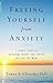 Freeing Yourself from Anxiety: 4 Simple Steps to Overcome Worry and Create the Life You Want