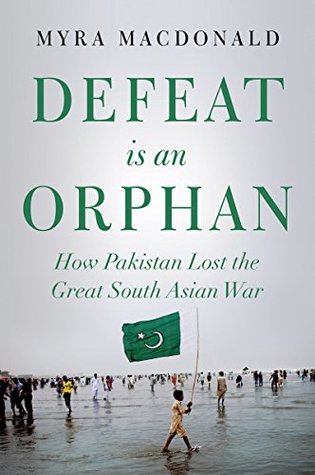 Defeat is an Orphan: How Pakistan Lost the Great South Asian War (Kindle Edition)