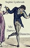 Mr. Darcy Dances by Sophie Lynbrook Mr. Darcy Dances by Sophie Lynbrook