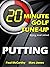 20 Minute Golf Tune-Up: Put...